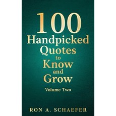 (영문도서)100 Handpicked Quotes to Know and Grow Volume Two: Habits and Priorities Paperback, Ron A. Schaefer, English, 9798991388726