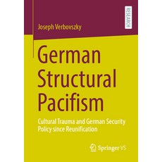 (영문도서) German Structural Pacifism: Cultural Trauma and German Security Policy Since Reunification Paperback, Springer vs, English, 9783658440893