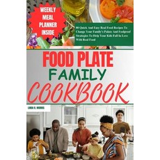 (영문도서) Food Plate Family Cookbook: 80 Quick And Easy Real Food Recipes To Change Your Family's Palat... Paperback, Independently Published, English, 9798871134450