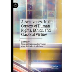 (영문도서) Assertiveness in the Context of Human Rights Ethics and Classical Virtues Hardcover, Palgrave MacMillan, English, 9783031609619