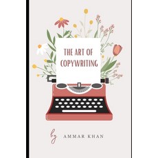 (영문도서) The Art of Copy Writing: Mastering Words Crafting Influence and Unleashing the Power of Per... Paperback, Independently Published, English, 9798869610751