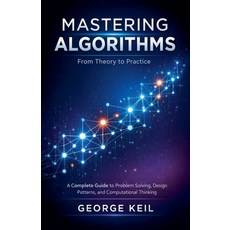 (영문도서)Mastering Algorithms: From Theory to Practice: A Complete Guide to Problem Solvi... Paperback, Abdul Ahad Ansari, English, 9798215019078