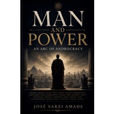 (영문도서)Man and Power: An ABC of Androcracy Paperback, Jose Sarzi Amade, English, 9798235727861