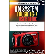 (英文圖書)OM System Tough TG-7 User Guide: From Point-and-Shoot to Pro a Complete Walkthr... 平裝版, Independently Published, 英文