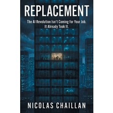 (영문도서)Replacement: The AI Revolution Isn't Coming for Your Job. It Already Took It. Paperback, Houndstooth Press, English, 9781544553061