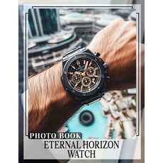 (영문도서) Eternal Horizon Watch Photo Book: Explore 40 Stunning Moments Capturing Timeles... Paperback, Independently Published, English, 9798303350090