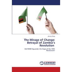 (영문도서)The Mirage of Change: Betrayal of Zambia's Revolution Paperback, LAP Lambert Academic Publis..., English, 9786209908590