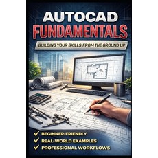 (영문도서)AutoCAD Fundamentals: Building Your Skills from the Ground Up Paperback, Independently Published, English, 9798247357568 Independently Published, English, 9798247357568