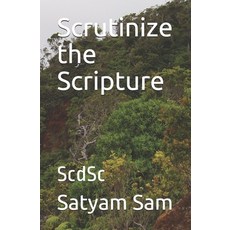 Scrutinize the Scripture: ScdSc Paperback, Independently Published, English, 9798597289212