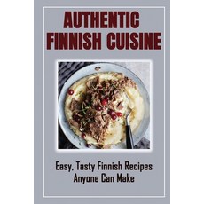 (영문도서) Authentic Finnish Cuisine: Easy Tasty Finnish Recipes Anyone Can Make: Finnish Cookbook With... Paperback, Independently Published, English, 9798461728632