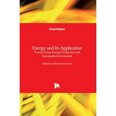 (영문도서) Exergy and Its Application: Toward Green Energy Production and Sustainable Environment Hardcover, Intechopen, English, 9781789846744