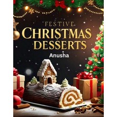 (영문도서) Festive Christmas Desserts: Holiday Cakes and Cookies Sweets 30 Special Treat... Paperback, Independently Published, English, 9798339340676