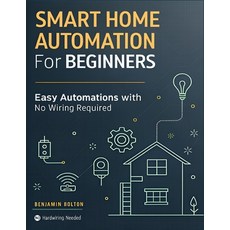 (영문도서)Smart Home Automation for Beginners: Build a Safer Smarter Home with Smart Devi... Paperback, Independently Published, English, 9798269522999