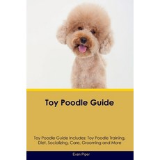 (영문도서) Toy Poodle Guide Toy Poodle Guide Includes: Toy Poodle Training Diet Socializing Care Gro... Paperback, Desert Thrust Ltd, English, 9781395861339