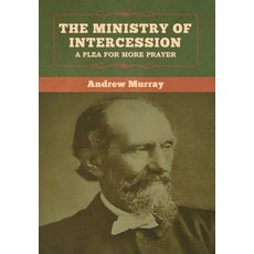 The Ministry of Intercession: A Plea for More Prayer Andrew Murray Hardcover, Bibliotech Press
