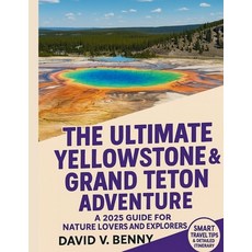 (영문도서)The Ultimate Yellowstone & Grand Teton Adventure: A 2025 Guide for Nature Lovers... Paperback, Independently Published, English, 9798291153581