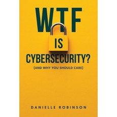 (영문도서)WTF is Cybersecurity?: (And Why You Should Care): The No-Nonsense Guide for Smal... Paperback, Independently Published, English, 9798297522305