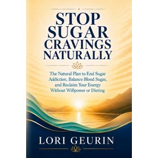 (영문도서)Stop Sugar Cravings Naturally: The Natural Plan to End Sugar Addiction Balance... Paperback, Independently Published, English, 9798198074019 Independently Published, English, 9798198074019