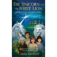 (영문도서)The Unicorn and the White Lion. Guardians of the Wild: Book 1 Hardcover, Unbound Press, English, 9781916529687