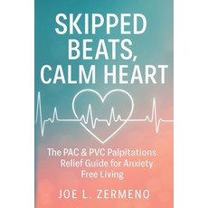 (영문도서)Skipped Beats Calm Heart: The PAC & PVC Palpitations Relief Guide for Anxiety F... Paperback, Independently Published, English, 9798268406917