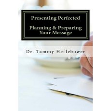 (영문도서)Presenting Perfected: Planning & Preparing Your Message Paperback, Tamara Heflebower, English, 9780692161845