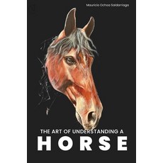 (영문도서)The Art of Understanding a Horse Paperback, Independently Published, English, 9798272988591