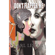 (영문도서) Don't Flapper Me: Flappers and Philosophers Paperback, Createspace Independent Pub..., English, 9781547241767