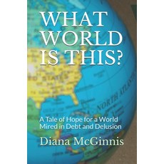 (영문도서) What World Is This?: A Tale of Hope for a World Mired in Debt and Delusion Paperback, Independently Published, English, 9798450746548