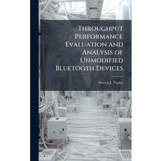 (영문도서)Throughput Performance Evaluation and Analysis of Unmodified Bluetooth Devices Hardcover, Hutson Street Press, English, 9781025121390