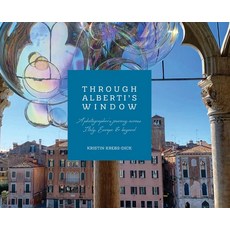 (영문도서)Through Alberti's Window: A Photographer's Journey Across Italy Europe and Beyond Hardcover, Kristin Krebs-Dick, English, 9798349280306