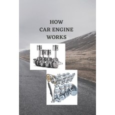 (영문도서) How Car Engine Works: Beginners guide on how car engine works basic engine components ignit... Paperback, Independently Published, English, 9798378718269