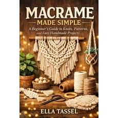 (영문도서)Macrame Made Simple: Learn Essential Knots Create Stunning Projects and Turn M... Paperback, Independently Published, English, 9798243779029 Independently Published, English, 9798243779029