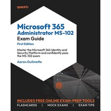(영문도서) Microsoft 365 Administrator MS-102 Exam Guide: Master the Microsoft 365 Identity and Security... Paperback, Packt Publishing, English, 9781835083963