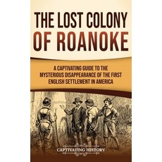 (英文圖書)The Lost Colony of Roanoke: A Captivating Guide to the Mysterious Disappearance... 精裝版, Captivating History, 英文