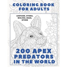 200 Apex Predators In The World - Coloring Book for adults - Leopard Hyena Wolves Bear other Paperback, Independently Published