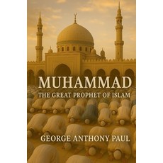 (영문도서)Muhammad: The Great Prophet of Islam Paperback, Independently Published, English, 9798270914653