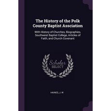 (영문도서) The History of the Polk County Baptist Assciation: With History of Churches Biographies Sou... Paperback, Palala Press, English, 9781378903834