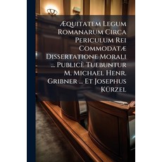 (英文書)Æquitatem Legum Romanarum Circa Periculum Rei Commodatæ Dissertatione Morali ...... 平裝版, Nabu Press, 英文