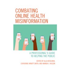 (영문도서) Combating Online Health Misinformation: A Professional's Guide to Helping the Public Hardcover, Rowman & Littlefield Publis..., English, 9781538162194