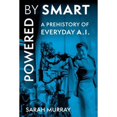 (영문도서)Powered by Smart: A Prehistory of Everyday AI Hardcover, New York University Press, English, 9781479836376 New York University Press, English, 9781479836376