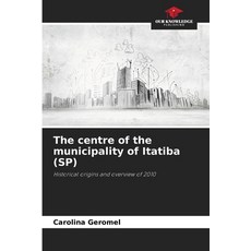 (영문도서)The centre of the municipality of Itatiba (SP) Paperback, Our Knowledge Publishing, English, 9786138259879