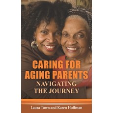 Caring for Aging Parents: Navigating the Journey Paperback, Independently Published