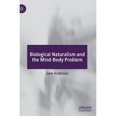 (영문도서) Biological Naturalism and the Mind-Body Problem Hardcover, Palgrave MacMillan, English, 9783030996833