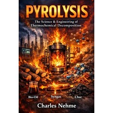(영문도서)PYROLYSIS The Science & Engineering of Thermochemical Decomposition Paperback, Independently Published, English, 9798252816500 Independently Published, English, 9798252816500