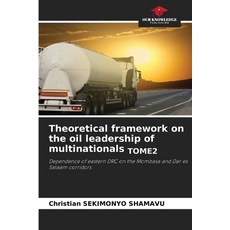 (영문도서)Theoretical framework on the oil leadership of multinationals TOME2 Paperback, Our Knowledge Publishing, English, 9786209288630