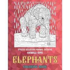 Coloring Book Animals Cute - Stress Relieving Animal Designs - Elephants Paperback, Independently Published