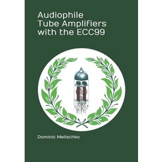 (영문도서) Audiophile Tube Amplifiers with the ECC99 Paperback, Independently Published, English, 9798567865712