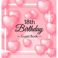 18th Birthday Guest Book: Pink Loved Balloons Hearts Theme Best Wishes from Family and Friends to W... Hardcover, Birthday Guest Books of Lorina