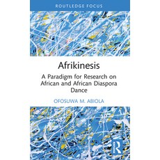 (영문도서) Afrikinesis: A Paradigm for Research on African and African Diaspora Dance Paperback, Routledge, English, 9781032611969