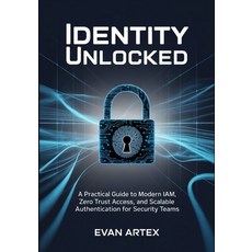 (영문도서)Identity Unlocked: A Practical Guide to Modern IAM Zero Trust Access and Scala... Paperback, Independently Published, English, 9798276724317